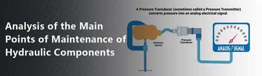 Analysis of the Main Points of Maintenance of Hydraulic Components