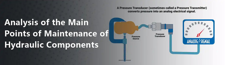 Analysis of the Main Points of Maintenance of Hydraulic Components