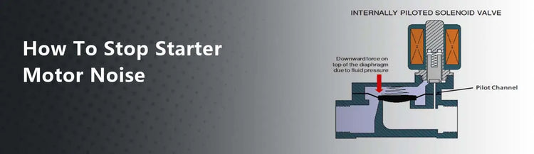 How To Stop Starter Motor Noise