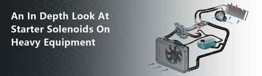An In Depth Look At Starter Solenoids On Heavy Equipment