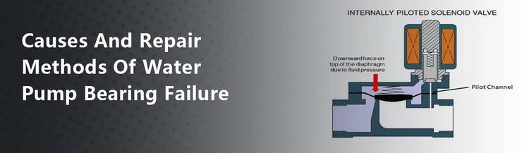 Causes And Repair Methods Of Water Pump Bearing Failure