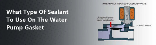 What Type Of Sealant To Use On The Water Pump Gasket
