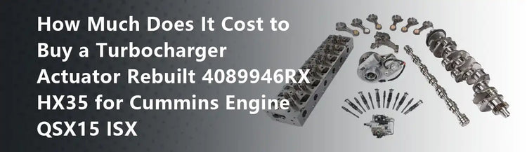 How Much Does It Cost to Buy a Turbocharger Actuator Rebuilt 4089946RX HX35 for Cummins Engine QSX15 ISX
