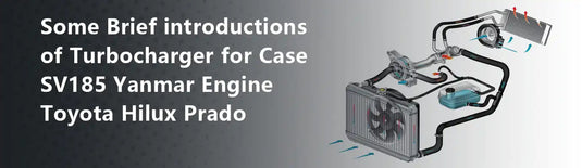 Some Brief introductions of Turbocharger for Case SV185 Yanmar Engine Toyota Hilux Prado