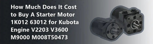 How Much Does It Cost to Buy A Starter Motor 1K012 63012 for Kubota Engine V2203 V3600 M9000 M008T50473