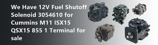 We Have 12V Fuel Shutoff Solenoid 3054610 for Cummins M11 ISX15 QSX15 855 1 Terminal for sale