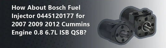 How About Bosch Fuel Injector 0445120177 for 2007 2009 2012 Cummins Engine 0.8 6.7L ISB QSB?