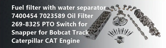 Fuel filter with water separator 7400454 7023589 Oil Filter 269-8325 PTO Switch for Snapper for Bobcat Track Caterpillar CAT Engine