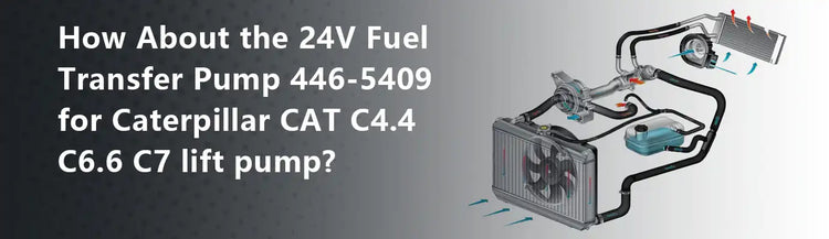 How About the 24V Fuel Transfer Pump 446-5409 for Caterpillar CAT C4.4 C6.6 C7 lift pump?
