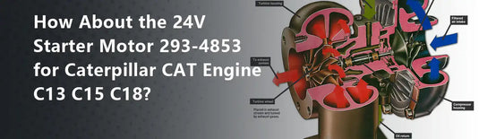 How About the 24V Starter Motor 293-4853 for Caterpillar CAT Engine C13 C15 C18?