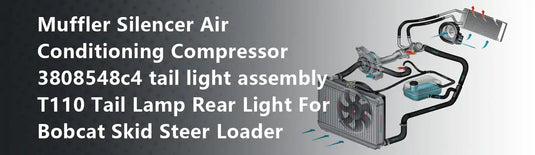 Muffler Silencer Air Conditioning Compressor 3808548c4 tail light assembly T110 Tail Lamp Rear Light For Bobcat Skid Steer Loader