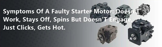 Symptoms Of A Faulty Starter Motor: Doesn'T Work, Stays Off, Spins But Doesn'T Engage, Just Clicks, Gets Hot.