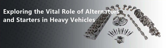 Exploring The Vital Role Of Alternators And Starters In Heavy Vehicles
