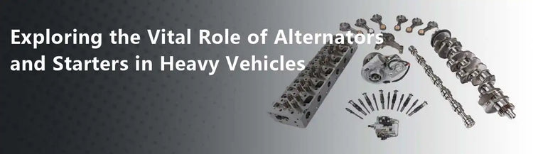 Exploring The Vital Role Of Alternators And Starters In Heavy Vehicles