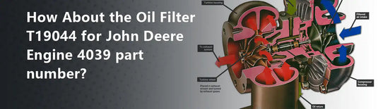 How About the Oil Filter T19044 for John Deere Engine 4039 part number?