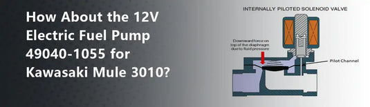 How About the 12V Electric Fuel Pump 49040-1055 for Kawasaki Mule 3010?