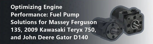 Optimizing Engine Performance: Fuel Pump Solutions for Massey Ferguson 135, 2009 Kawasaki Teryx 750, and John Deere Gator D140