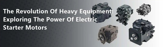 The Revolution Of Heavy Equipment: Exploring The Power Of Electric Starter Motors