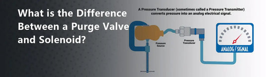 What is the Difference Between a Purge Valve and Solenoid Valve?