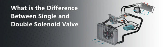 What is the Difference Between Single and Double Solenoid Valve