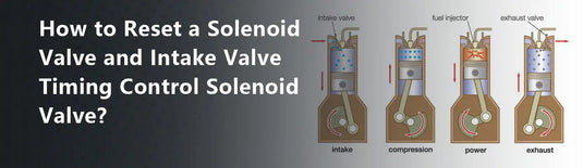 How to Reset a Solenoid Valve and Intake Valve Timing Control Solenoid Valve?