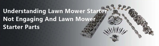 Understanding Lawn Mower Starter Not Engaging And Lawn Mower Starter Parts