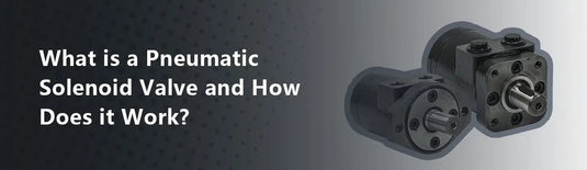 What is a Pneumatic Solenoid Valve and How Does it Work?