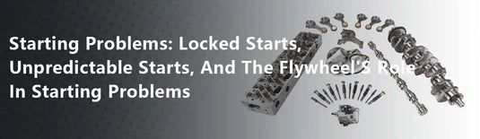 Starting Problems: Locked Starts, Unpredictable Starts, And The Flywheel'S Role In Starting Problems