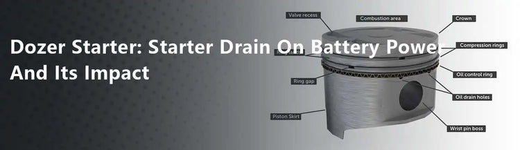 Dozer Starter: Starter Drain On Battery Power And Its Impact