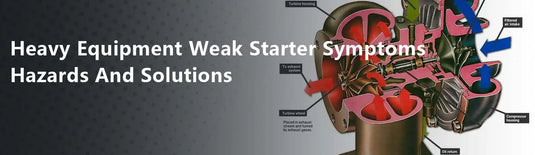 Heavy Equipment Weak Starter Symptoms Hazards And Solutions