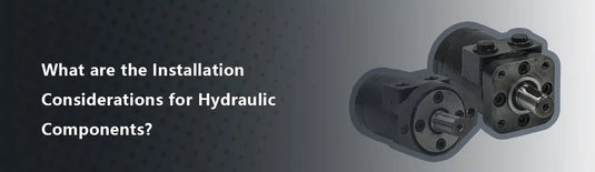What are the Installation Considerations for Hydraulic Components?
