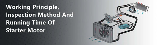 Working Principle, Inspection Method And Running Time Of Starter Motor