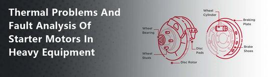 Thermal Problems And Fault Analysis Of Starter Motors In Heavy Equipment