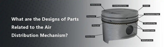 What are the Designs of Parts Related to the Air Distribution Mechanism?