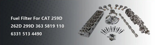 Fuel Filter For CAT 259D 262D 299D 363 5819 110 6331 513 4490