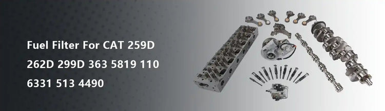 Fuel Filter For CAT 259D 262D 299D 363 5819 110 6331 513 4490