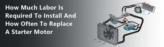 How Much Labor Is Required To Install And How Often To Replace A Starter Motor