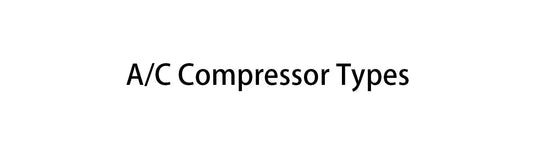 What Are The 6 Types of A/C Compressor?