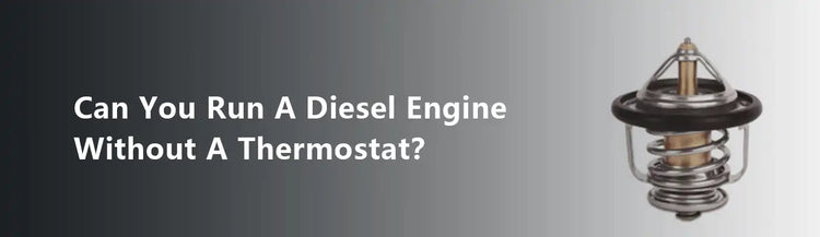 Can You Run a Diesel Engine Without a Thermostat？