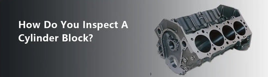How Do You Inspect A Cylinder Block?