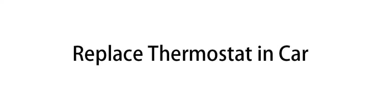 How to Replace Thermostat in Car?