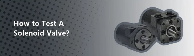 How to Test A Solenoid Valve?