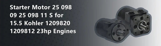 Starter Motor 25 098 09 25 098 11 S for 15.5 Kohler 1209820 1209812 23hp Engines