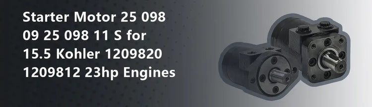Starter Motor 25 098 09 25 098 11 S for 15.5 Kohler 1209820 1209812 23hp Engines