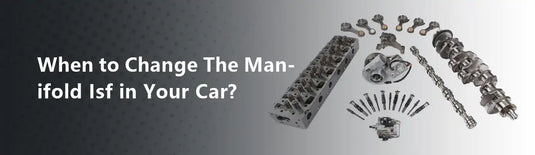 When to Change The Manifold Isf in Your Car?