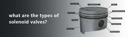 What Are The Types of Solenoid Valves?