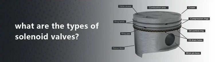 What Are The Types of Solenoid Valves?