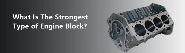 What Is The Strongest Type of Engine Block?